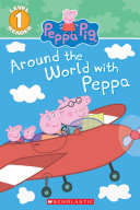 Around the World with Peppa (Peppa Pig: Scholastic Reader, Level 1)