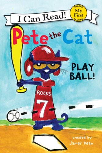 Pete the Cat: Play Ball! (My First Reader)