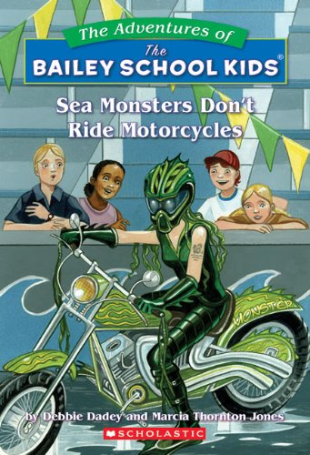 The Bailey School Kids #40: Sea Monsters Don't Ride Motorcycles