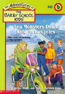 The Bailey School Kids #40: Sea Monsters Don't Ride Motorcycles