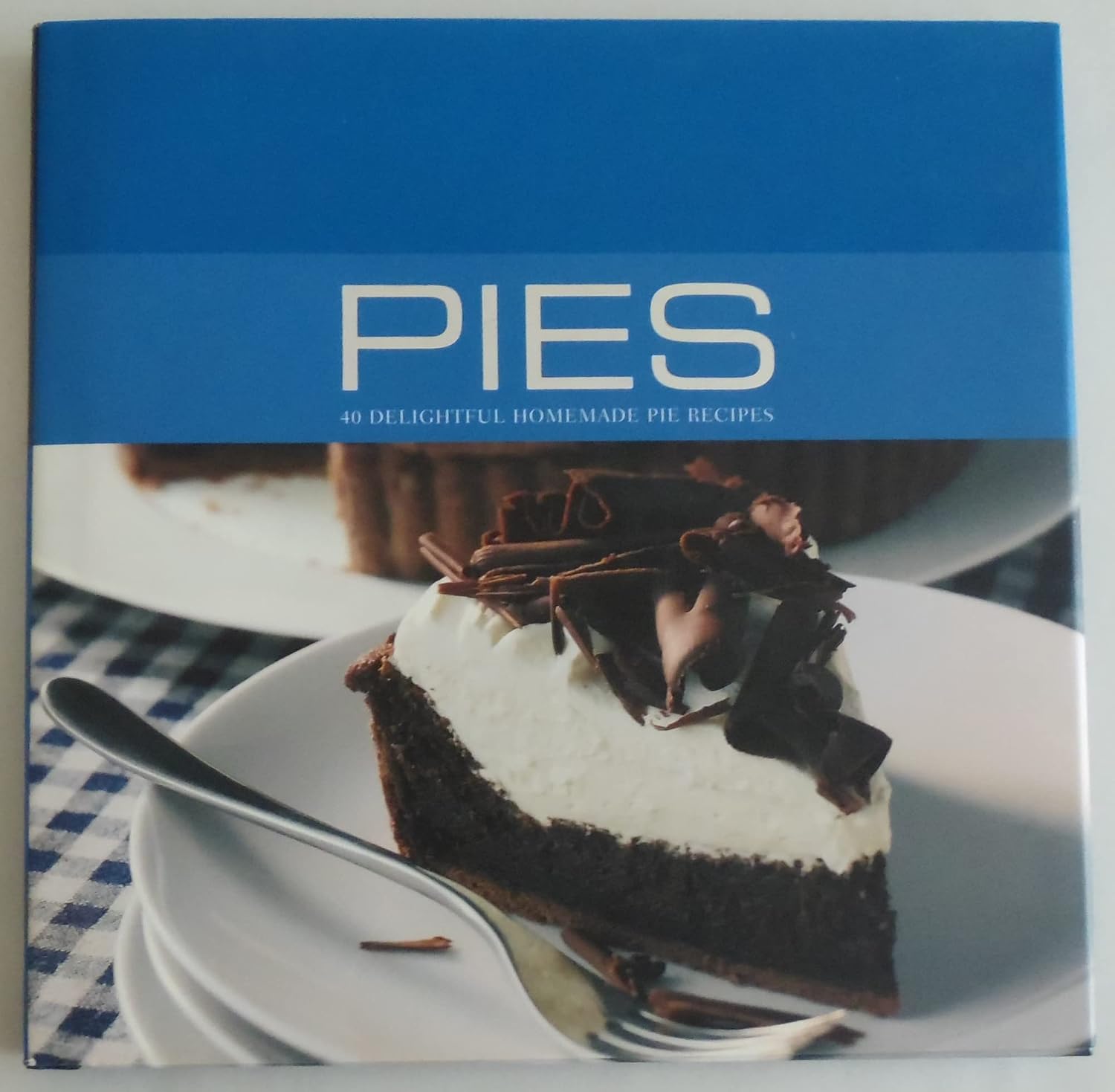 Pies: 40 Delicious Homemade Pie Recipes