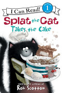 Splat the Cat Takes the Cake (Level 1 Reader)