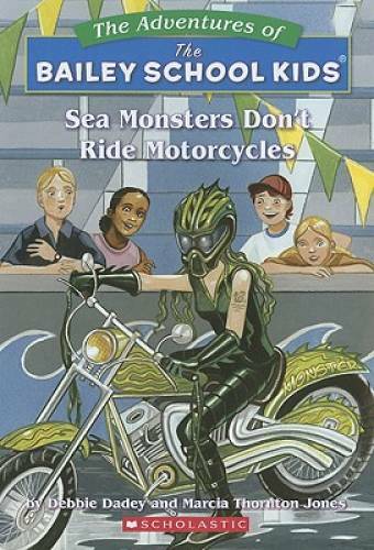 Sea Monsters Don't Ride Motorcycles : The Bailey School Kids