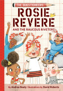 THe Questioneers: Rosie Revere and the Raucous Riveters