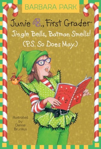 Junie B. Jones #25: Jingle Bells, Batman Smells! (P.S. So Does May.)